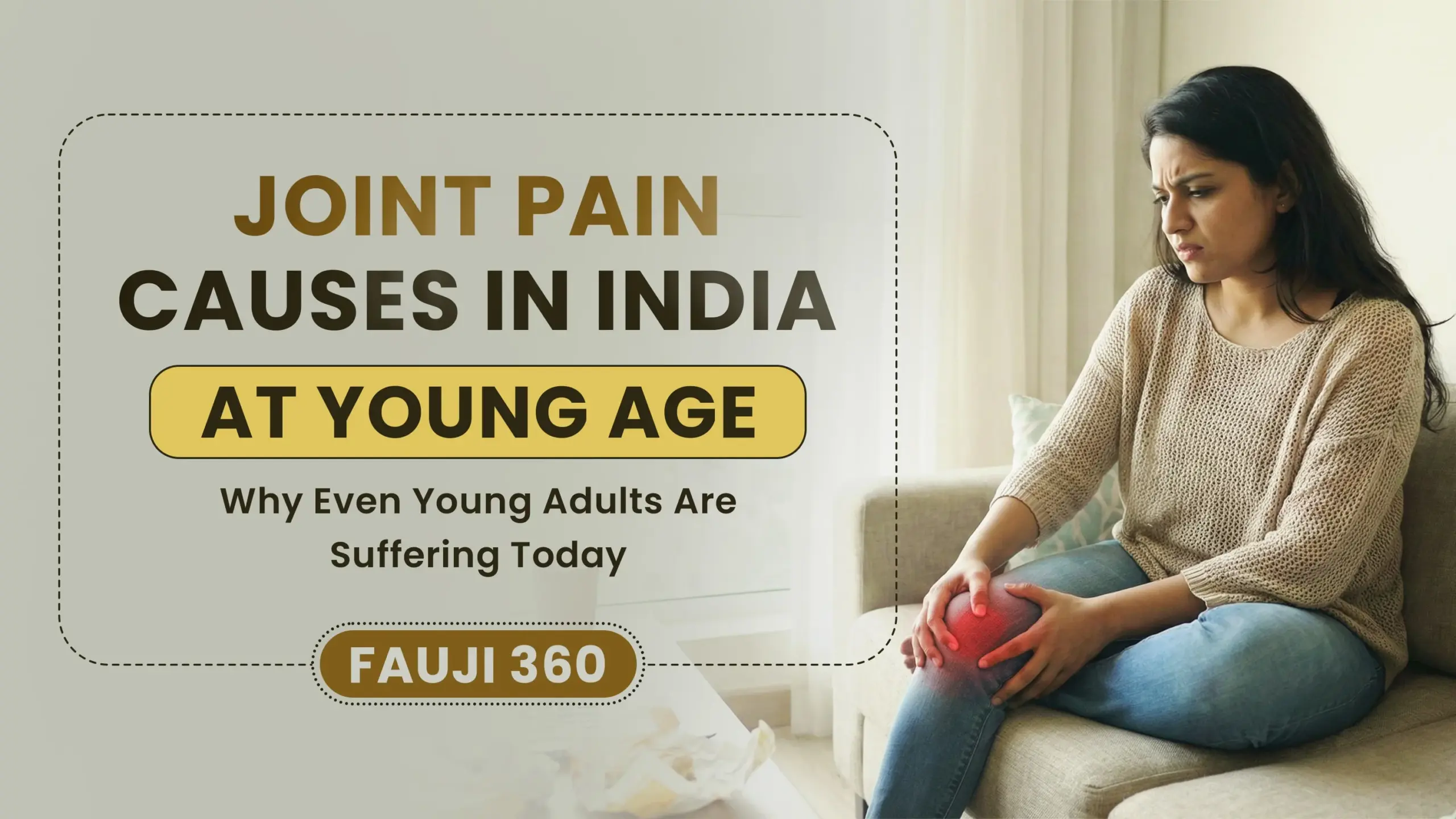 Joint Pain Causes in India at Young Age Why Even Young Adults Are Suffering Today Fauji 360
